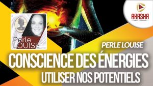 Perle LOUISE | Conscience des énergies – Utiliser nos potentiels