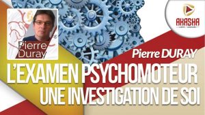 Pierre DURAY | L’examen psychomoteur, une investigation de soi